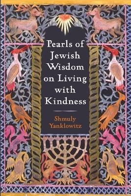 Pearls of Jewish Wisdom on Living with Kindness - Shmuly Yanklowitz - cover