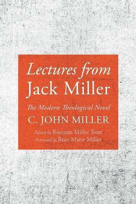 Lectures from Jack Miller: The Modern Theological Novel - C John Miller - cover