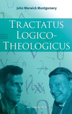 Tractatus Logico-Theologicus, 6th Revised Edition - John Warwick Montgomery - cover