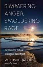 Simmering Anger, Smoldering Rage: The Emotion That Is Tearing Our World Apart