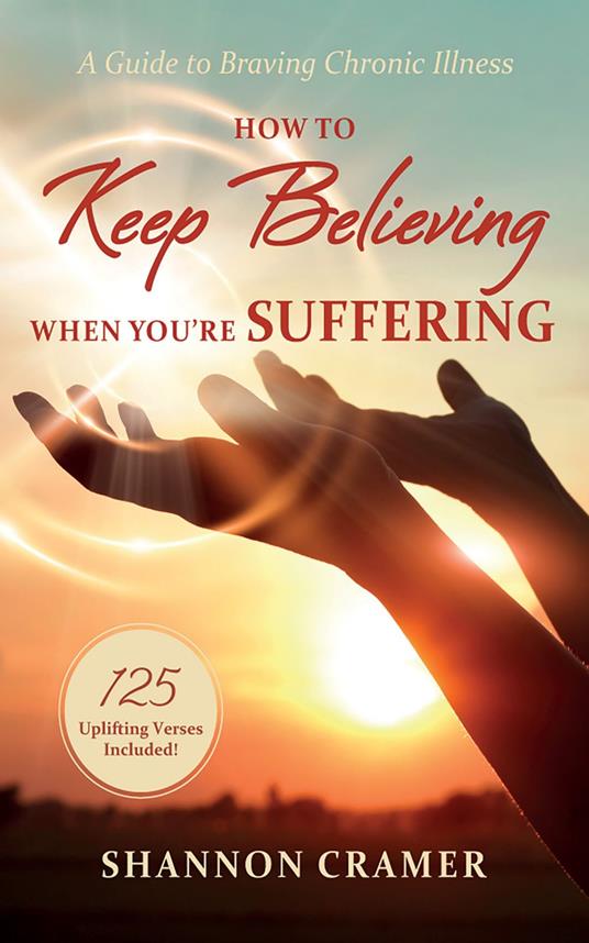 How to Keep Believing When You’re Suffering