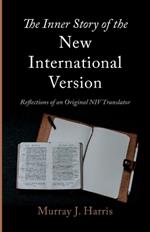 The Inner Story of the New International Version: Reflections of an Original NIV Translator