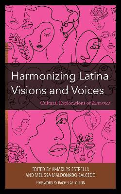 Harmonizing Latina Visions and Voices: Cultural Explorations of Entornos - cover