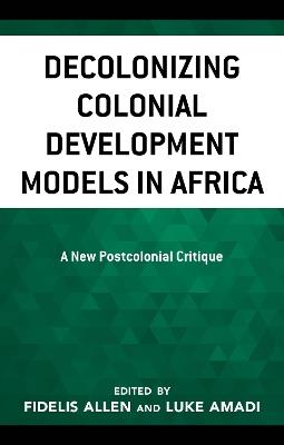 Decolonizing Colonial Development Models in Africa: A New Postcolonial Critique - cover