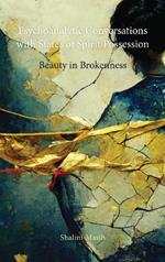 Psychoanalytic Conversations with States of Spirit Possession: Beauty in Brokenness