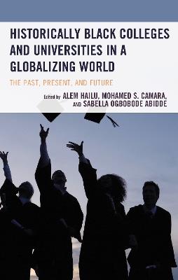 Historically Black Colleges and Universities in a Globalizing World: The Past, Present, and Future - cover