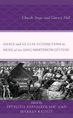 Sacred and Secular Intersections in Music of the Long Nineteenth Century: Church, Stage, and Concert Hall