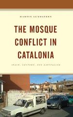 The Mosque Conflict in Catalonia: Space, Culture, and Capitalism