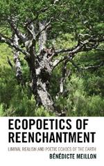 Ecopoetics of Reenchantment: Liminal Realism and Poetic Echoes of the Earth