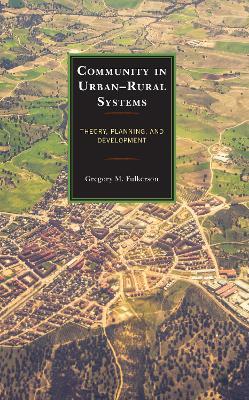 Community in Urban–Rural Systems: Theory, Planning, and Development - Gregory M. Fulkerson - cover