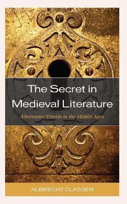 The Secret in Medieval Literature: Alternative Worlds in the Middle Ages - Albrecht Classen - cover