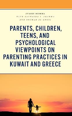 Parents, Children, Teens, and Psychological Viewpoints on Parenting Practices in Kuwait and Greece - Juliet Dinkha - cover