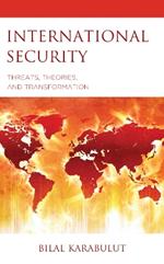 International Security: Threats, Theories, and Transformation