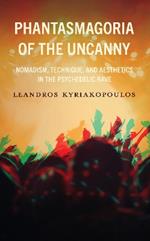 Phantasmagoria of the Uncanny: Nomadism, Technique, and Aesthetics in the Psychedelic Rave