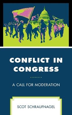 Conflict in Congress: A Call for Moderation - Scot Schraufnagel - cover