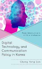 Digital Technology and Communication Policy in Korea: From Infrastructure to Artificial Intelligence