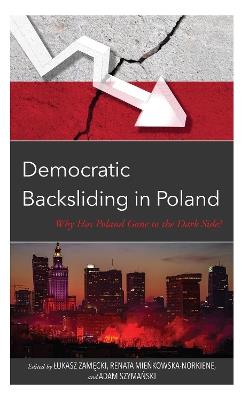 Democratic Backsliding in Poland: Why Has Poland Gone to the Dark Side - cover