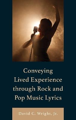 Conveying Lived Experience through Rock and Pop Music Lyrics - David C. Wright Jr. - cover