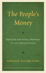 The People’s Money: The Case for Public Banking in the United States