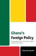 Ghana's Foreign Policy: Kwame Nkrumah's Normative Legacy and Pan-Africanism