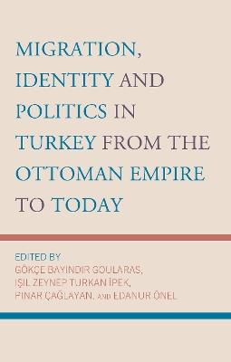 Migration, Identity and Politics in Turkey from the Ottoman Empire to Today - cover