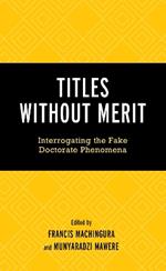 Titles Without Merit: Interrogating the Fake Doctorate Phenomena
