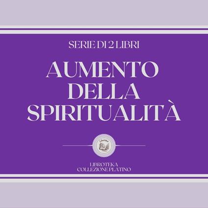 AUMENTO DELLA SPIRITUALITÀ (SERIE DI 2 LIBRI)