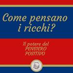 Come pensano i ricchi? Il potere del pensiero positivo