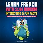 Learn French With 1144 Random Interesting And Fun Facts! - Parallel French And English Text To Learn French The Fun Way