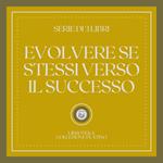 EVOLVERE SE STESSI VERSO IL SUCCESSO (SERIE DI 3 LIBRI)