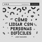 ¿Cómo lidiar con personas difíciles?