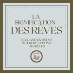 La Signification Des Rêves: Le grand livre des interprétations des rêves!