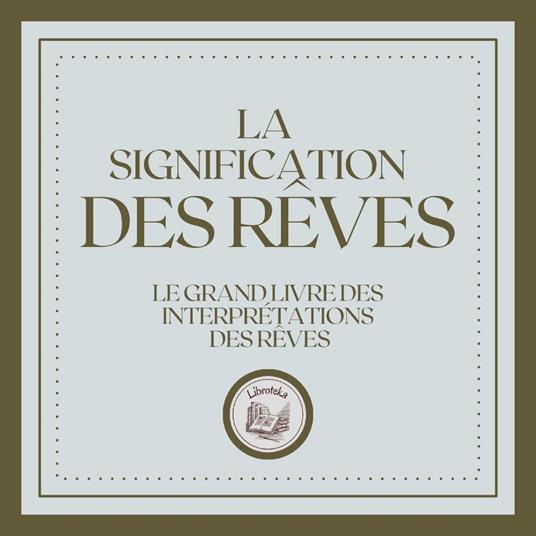 La Signification Des Rêves: Le grand livre des interprétations des rêves!