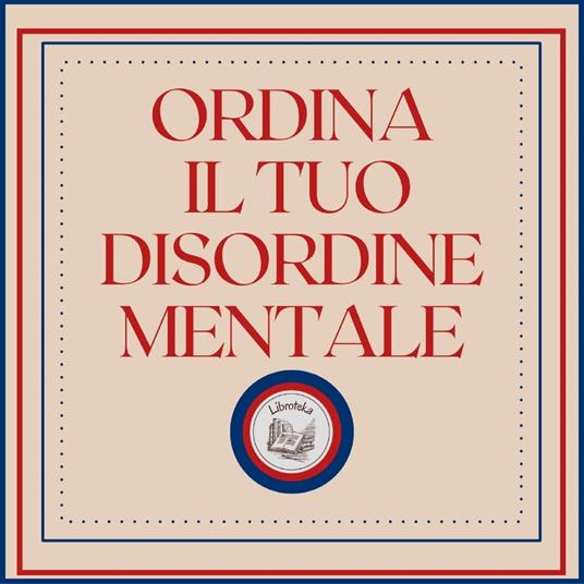 Ordina il tuo disordine mentale