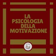 La Psicologia della Motivazione