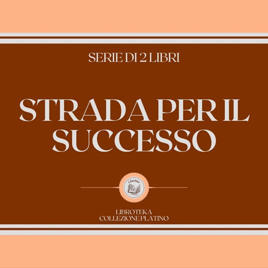 STRADA PER IL SUCCESSO (SERIE DI 2 LIBRI)