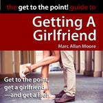 Get to the Point! Guide to Getting A Girlfriend, The