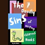 7 Deadly Sins of Writing Children's Books, The