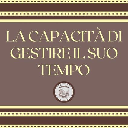 La capacità di gestire il suo tempo