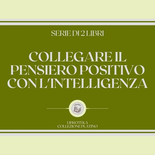 COLLEGARE IL PENSIERO POSITIVO CON L'INTELLIGENZA (SERIE DI 2 LIBRI)