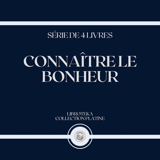 CONNAÎTRE LE BONHEUR (SÉRIE DE 4 LIVRES)