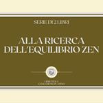 ALLA RICERCA DELL'EQUILIBRIO ZEN (SERIE DI 2 LIBRI)