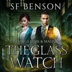 Glass Watch, The: All Things Dark & Magickal, Book One