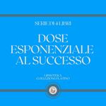 DOSE ESPONENZIALE AL SUCCESSO (SERIE DI 4 LIBRI)