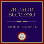 Rituali di successo: Il potere dell'azione