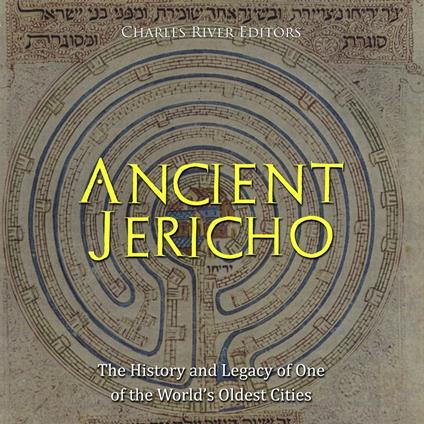 Ancient Jericho: The History and Legacy of One of the World’s Oldest Cities