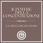 Il potere della concentrazione: La chiave del successo