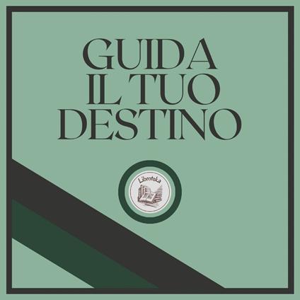 Guida il tuo destino