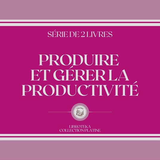 PRODUIRE ET GÉRER LA PRODUCTIVITÉ (SÉRIE DE 2 LIVRES)