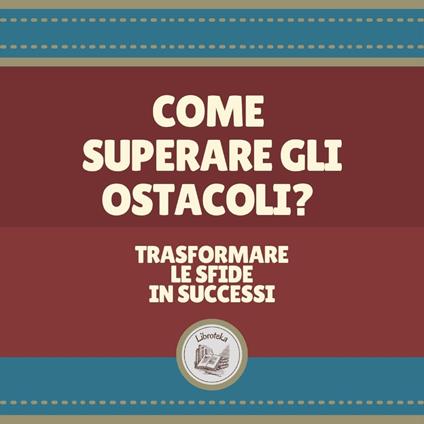 Come superare gli ostacoli?